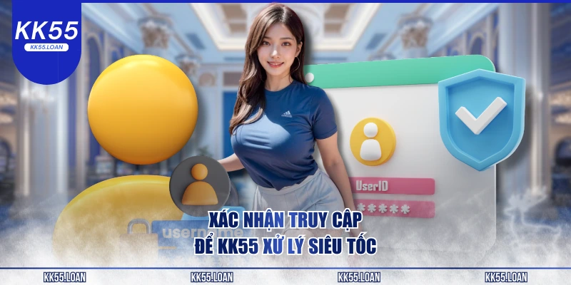 Truy cập KK55 để xử lý siêu tốc